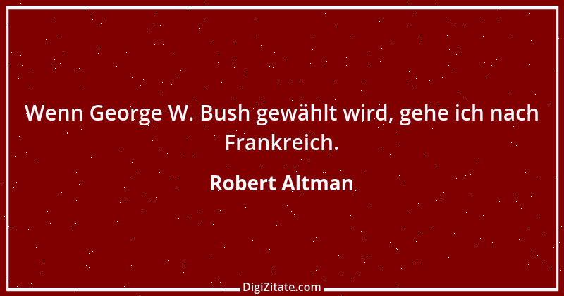 Zitat von Robert Altman 2