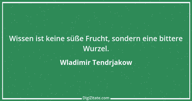 Zitat von Wladimir Tendrjakow 21