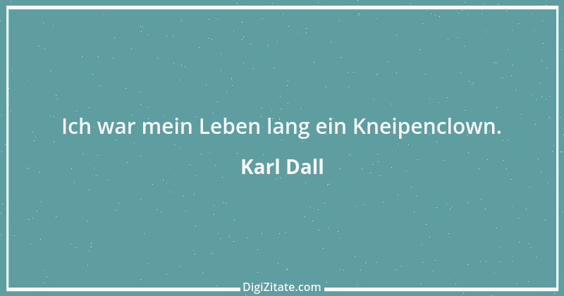 Zitat von Karl Dall 7