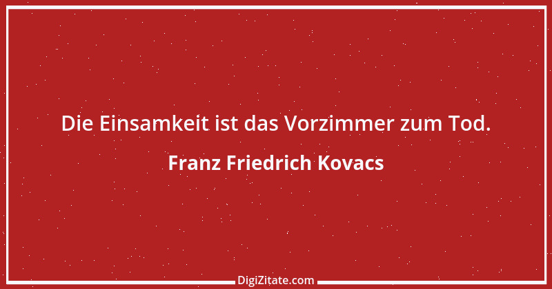 Zitat von Franz Friedrich Kovacs 85