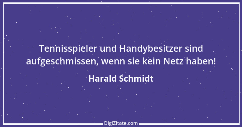 Zitat von Harald Schmidt 415