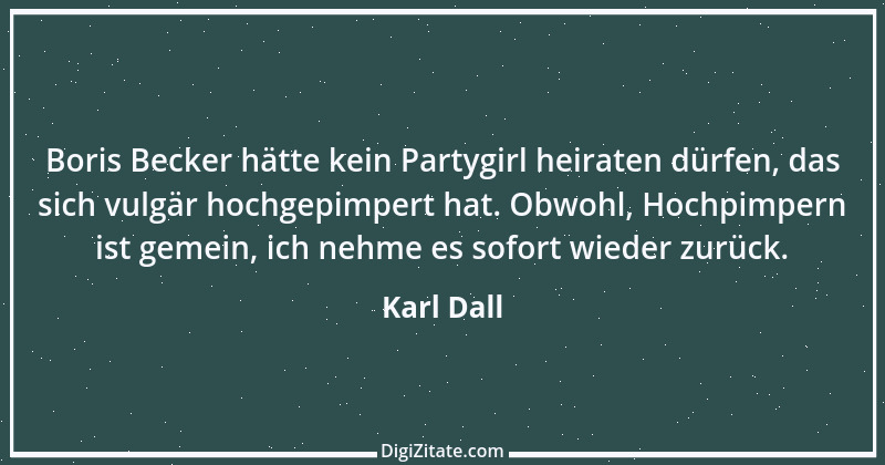 Zitat von Karl Dall 8