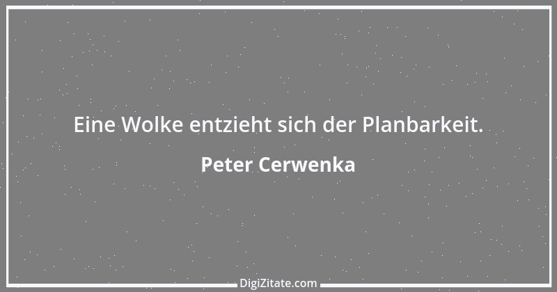 Zitat von Peter Cerwenka 73