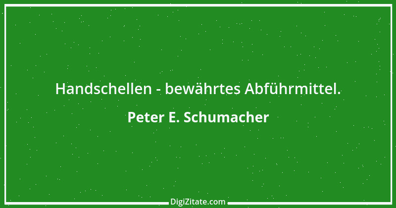 Zitat von Peter E. Schumacher 902