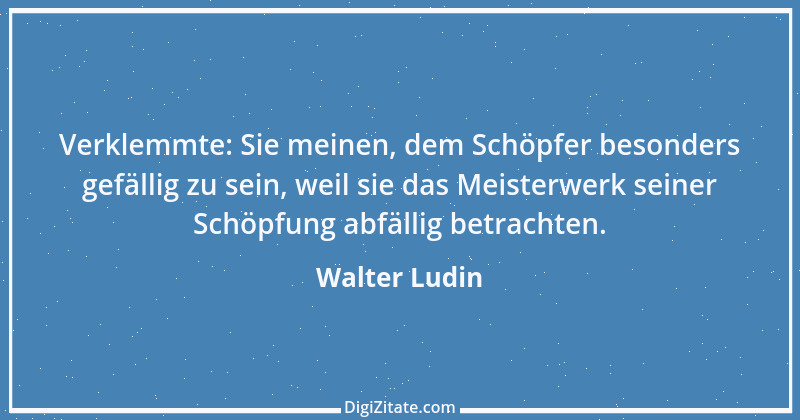 Zitat von Walter Ludin 599