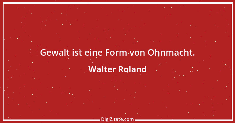 Zitat von Walter Roland 1