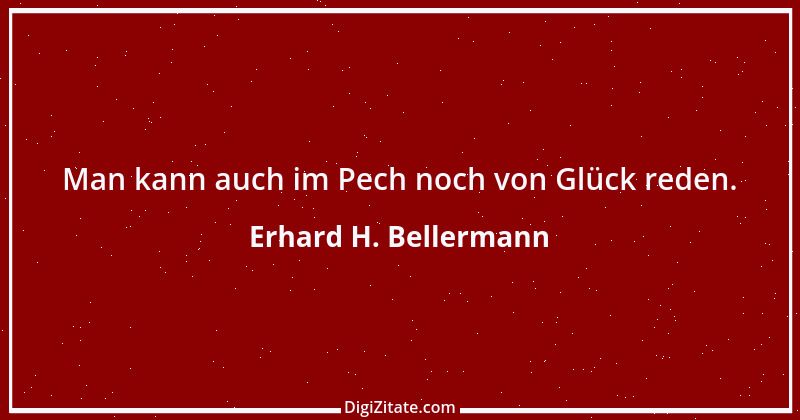 Zitat von Erhard H. Bellermann 612