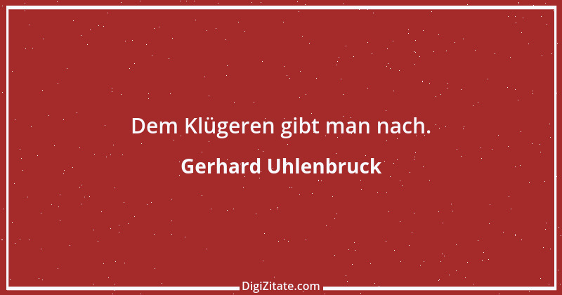 Zitat von Gerhard Uhlenbruck 918