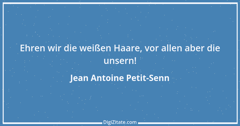 Zitat von Jean Antoine Petit-Senn 66