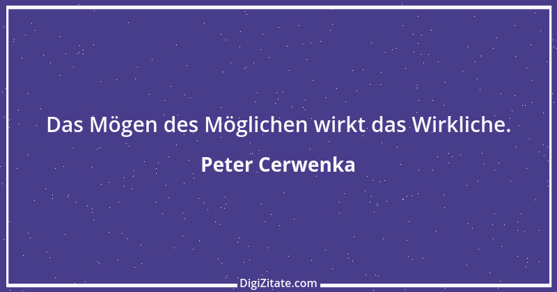 Zitat von Peter Cerwenka 74