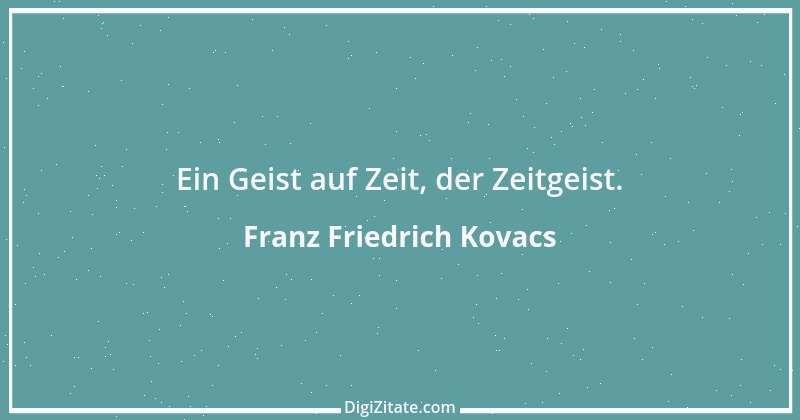 Zitat von Franz Friedrich Kovacs 87