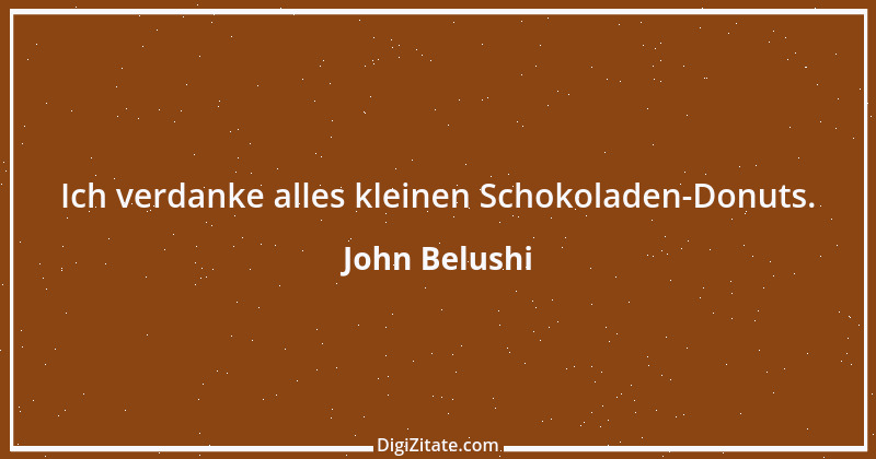 Zitat von John Belushi 1