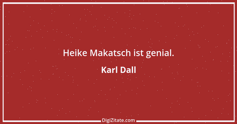 Zitat von Karl Dall 11