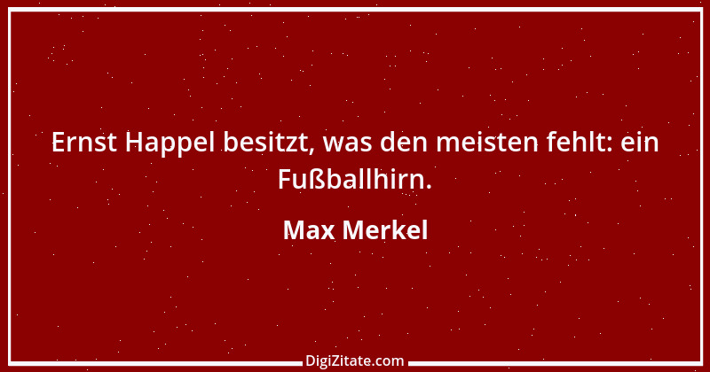 Zitat von Max Merkel 2