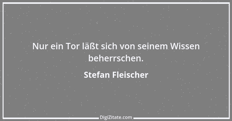 Zitat von Stefan Fleischer 54