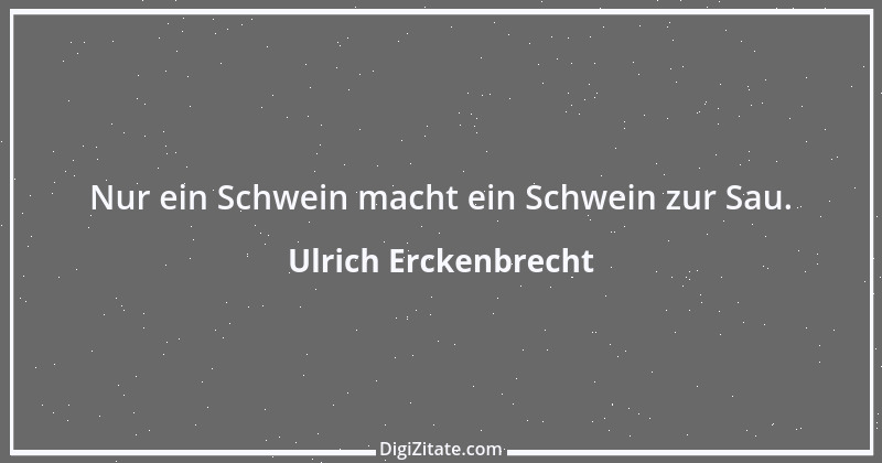 Zitat von Ulrich Erckenbrecht 603