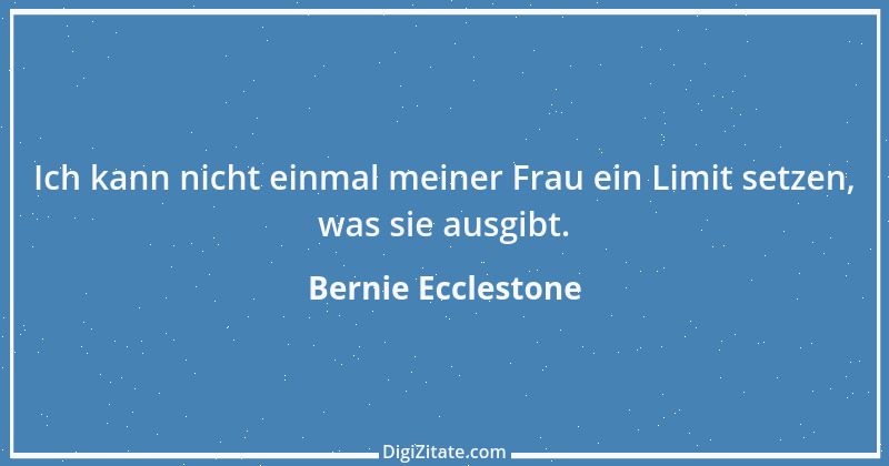 Zitat von Bernie Ecclestone 12