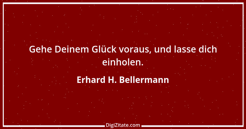 Zitat von Erhard H. Bellermann 615