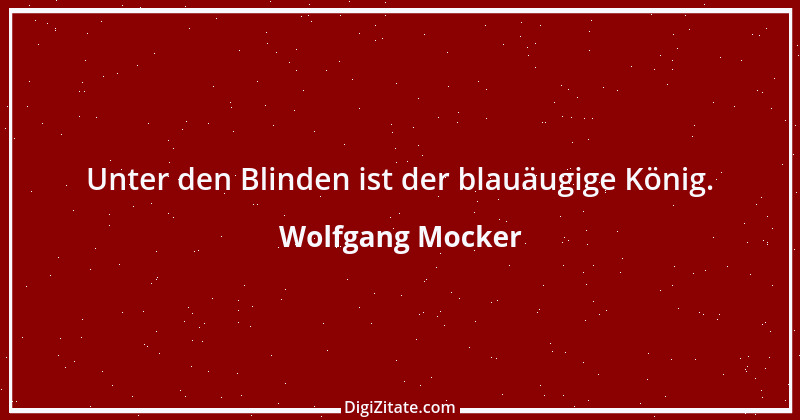 Zitat von Wolfgang Mocker 122