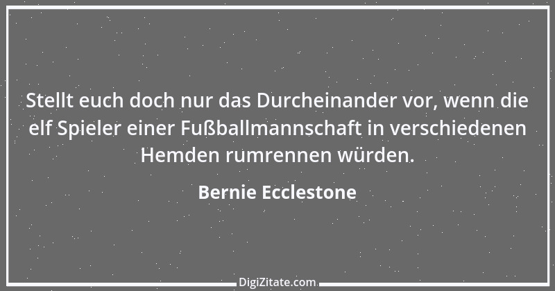 Zitat von Bernie Ecclestone 13