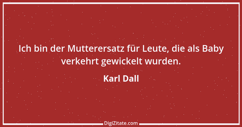 Zitat von Karl Dall 13