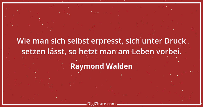 Zitat von Raymond Walden 575