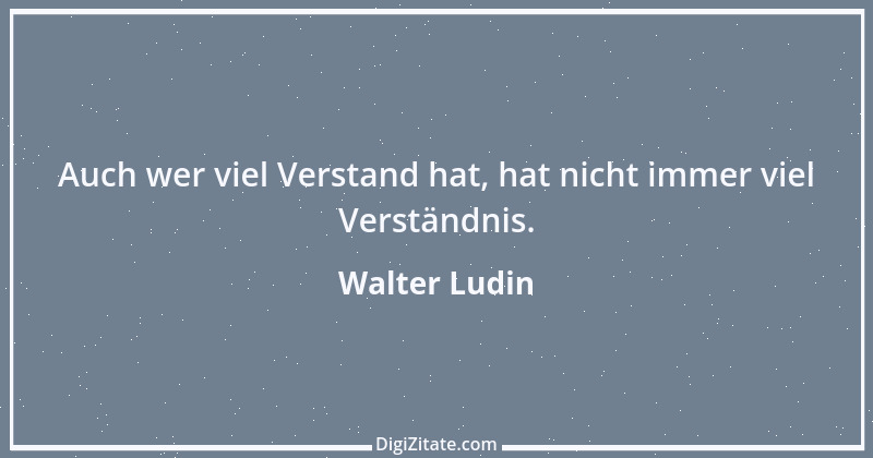 Zitat von Walter Ludin 605