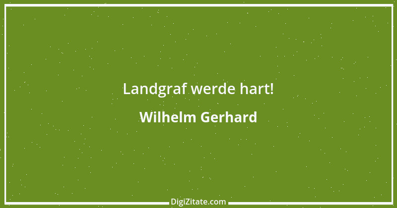 Zitat von Wilhelm Gerhard 3