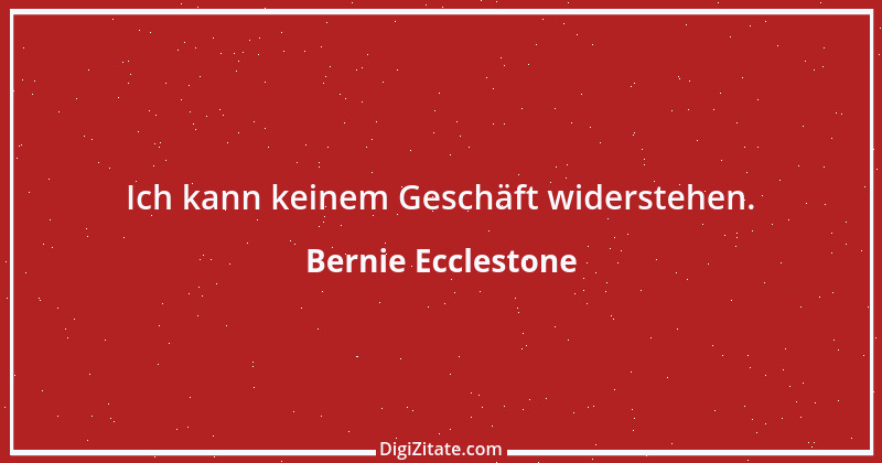 Zitat von Bernie Ecclestone 15