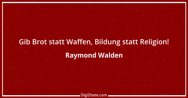 Zitat von Raymond Walden 577