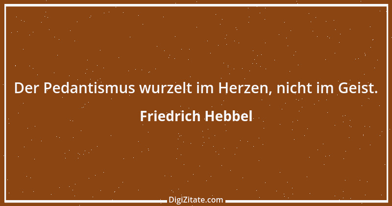 Zitat von Friedrich Hebbel 460