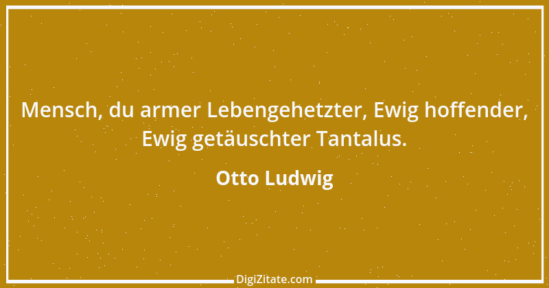 Zitat von Otto Ludwig 5