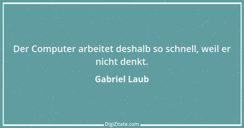 Zitat von Gabriel Laub 60