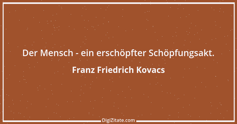 Zitat von Franz Friedrich Kovacs 94