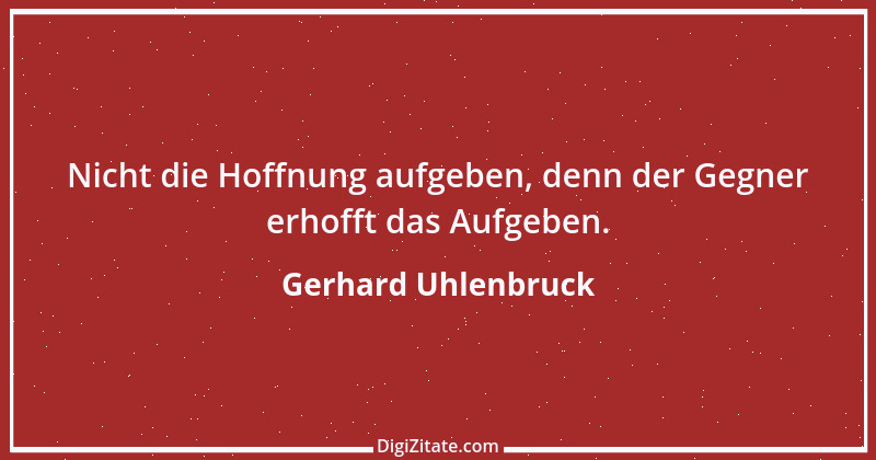 Zitat von Gerhard Uhlenbruck 926