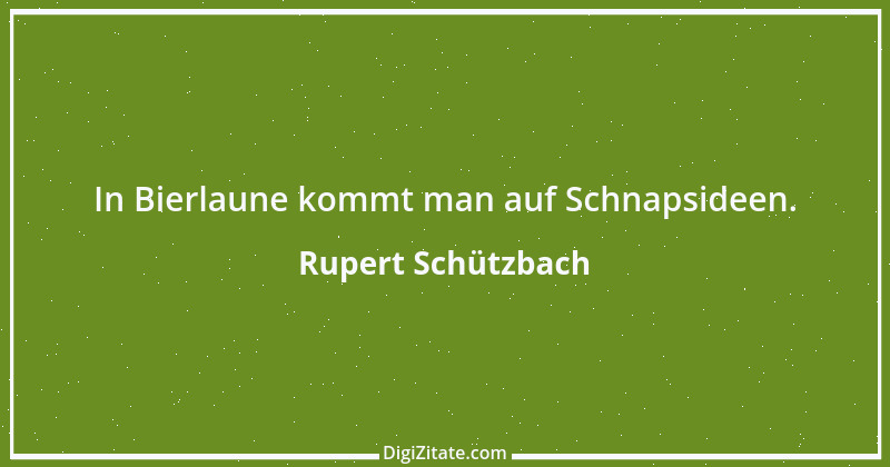 Zitat von Rupert Schützbach 9