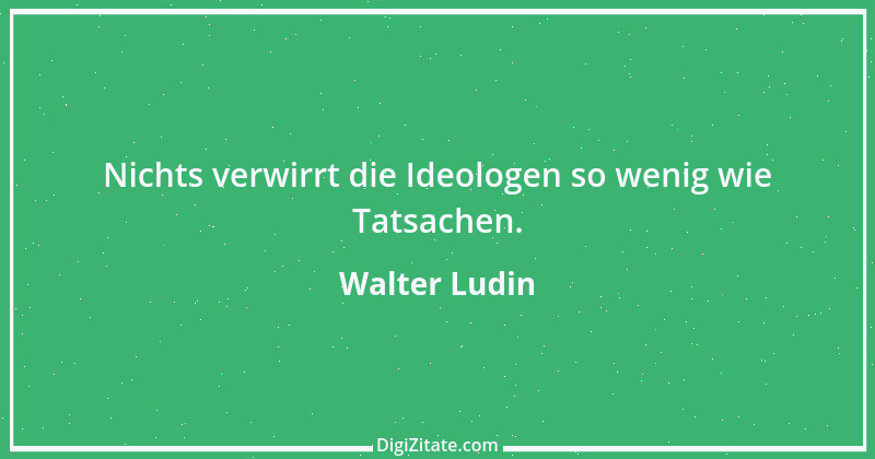 Zitat von Walter Ludin 608