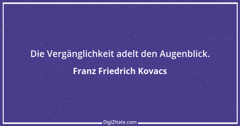 Zitat von Franz Friedrich Kovacs 95