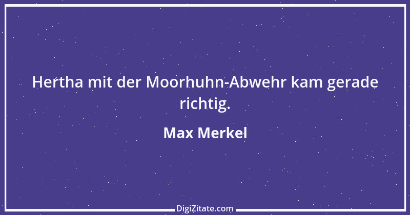 Zitat von Max Merkel 9