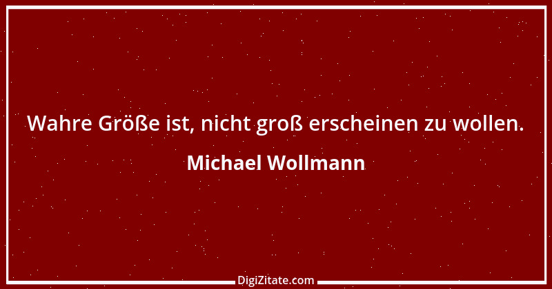 Zitat von Michael Wollmann 147