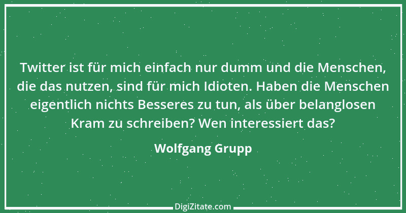 Zitat von Wolfgang Grupp 5