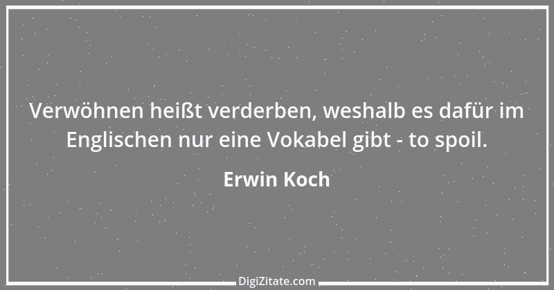 Zitat von Erwin Koch 239