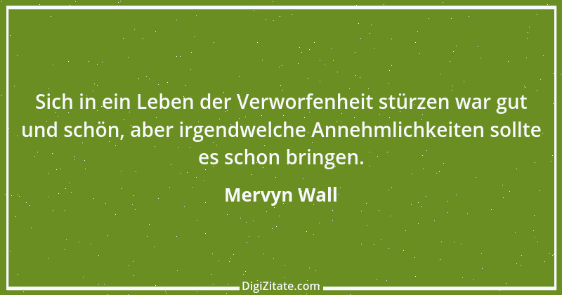 Zitat von Mervyn Wall 1