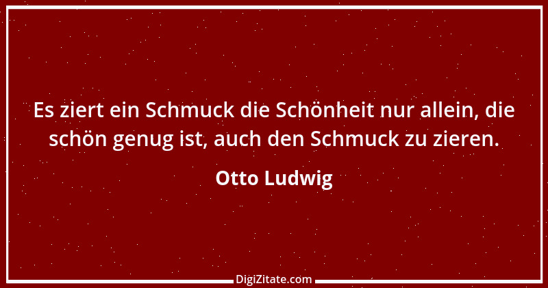 Zitat von Otto Ludwig 8