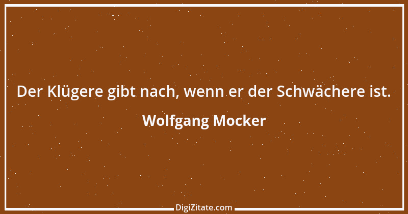 Zitat von Wolfgang Mocker 129