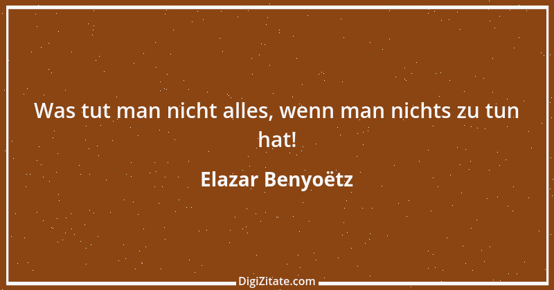 Zitat von Elazar Benyoëtz 63