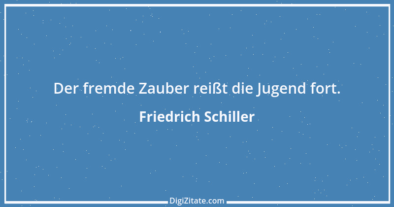 Zitat von Friedrich Schiller 627