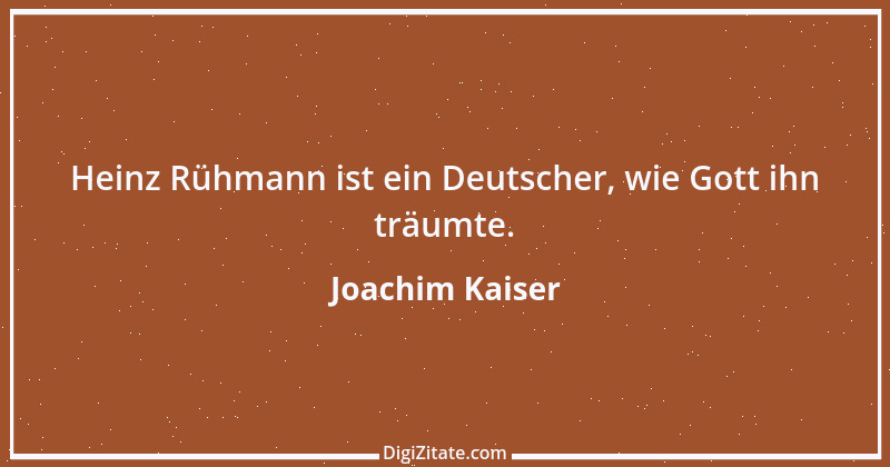 Zitat von Joachim Kaiser 7