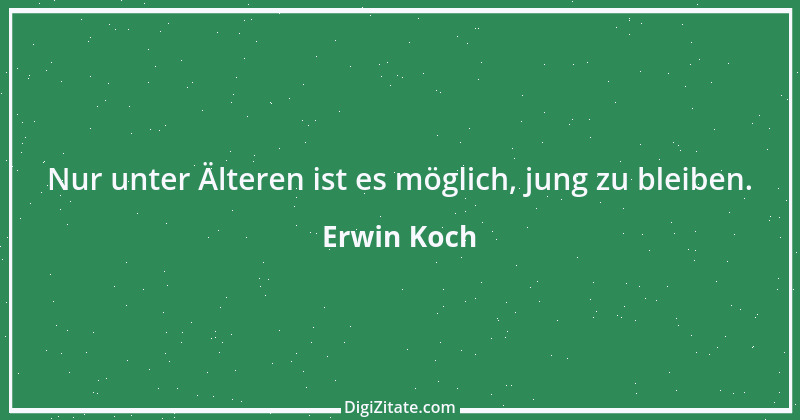 Zitat von Erwin Koch 242