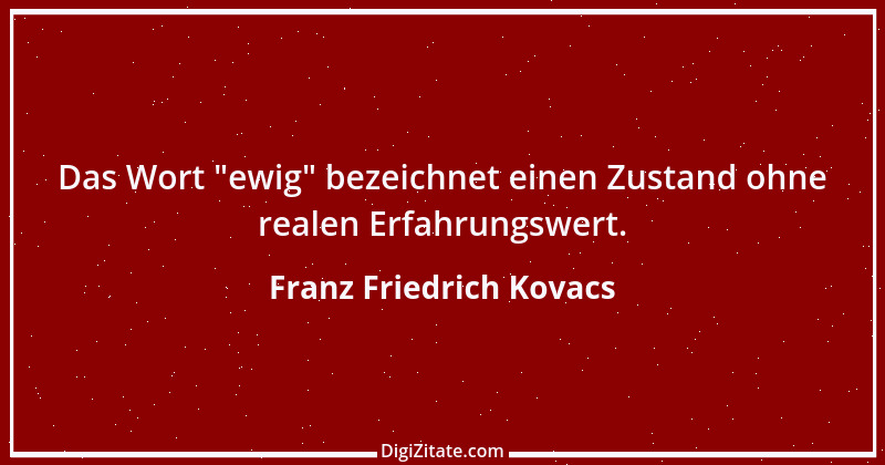 Zitat von Franz Friedrich Kovacs 99